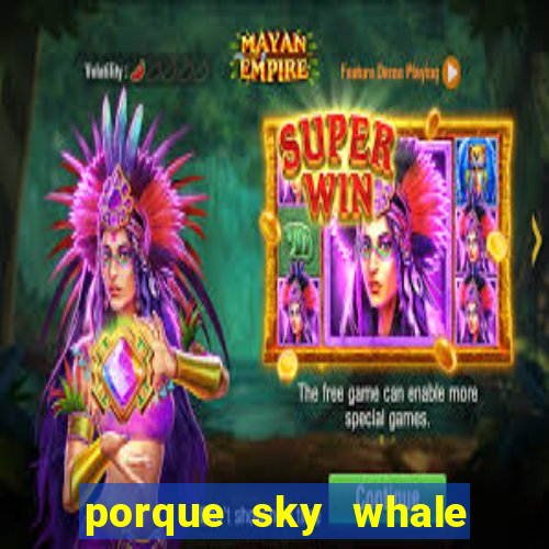 porque sky whale saiu da play store